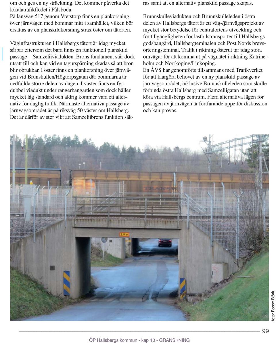 Väginfrastrukturen i Hallsbergs tätort är idag mycket sårbar eftersom det bara finns en funktionell planskild passage - Samzeliiviadukten.