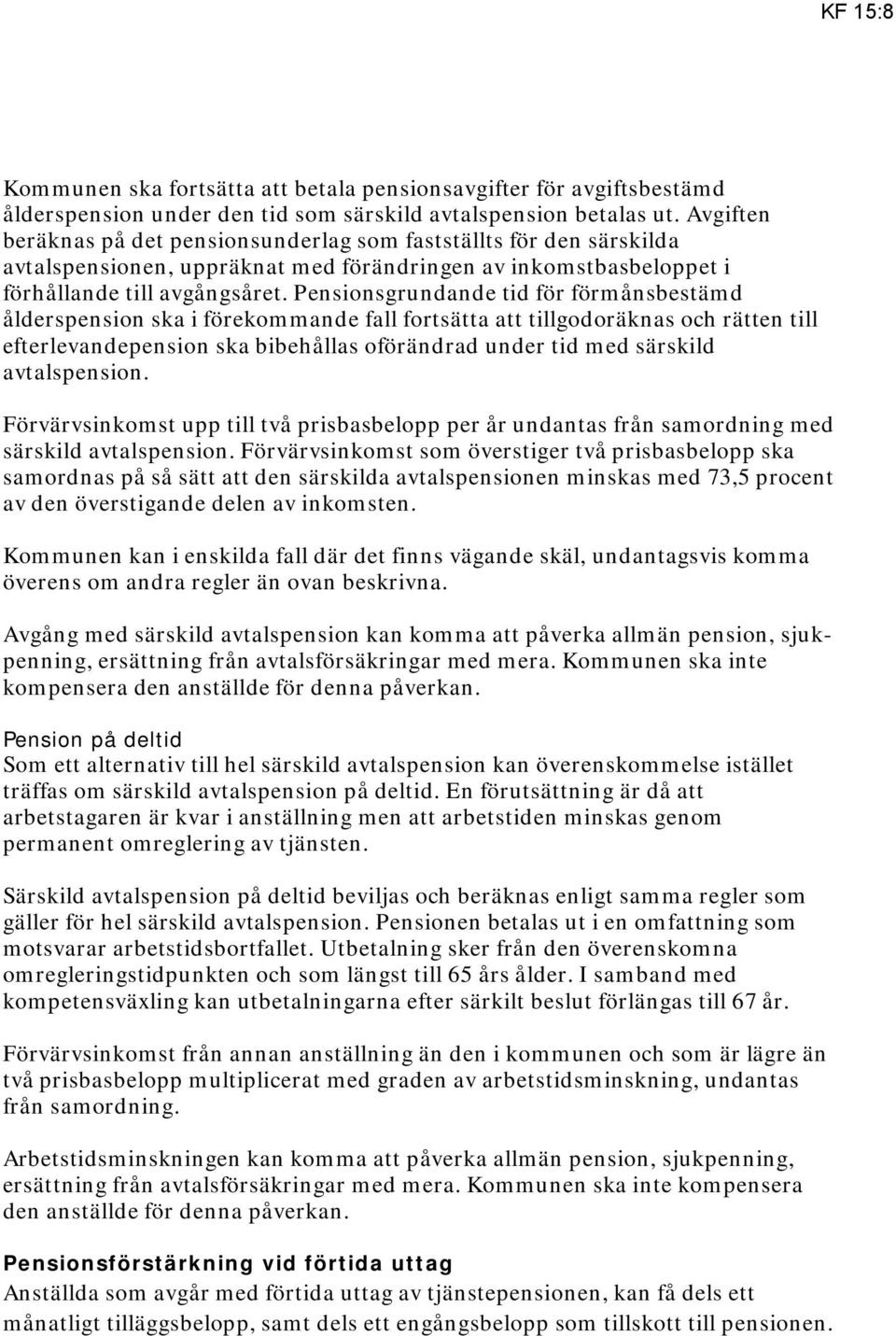 Pensionsgrundande tid för förmånsbestämd ålderspension ska i förekommande fall fortsätta att tillgodoräknas och rätten till efterlevandepension ska bibehållas oförändrad under tid med särskild