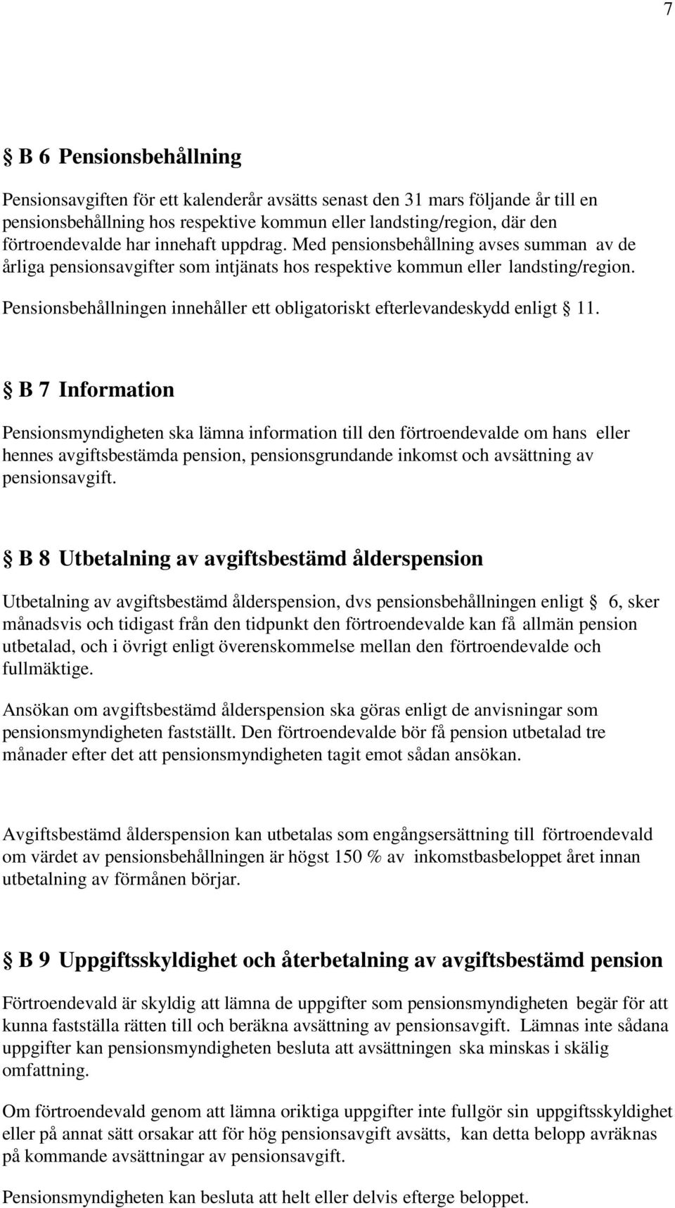 Pensionsbehållningen innehåller ett obligatoriskt efterlevandeskydd enligt 11.