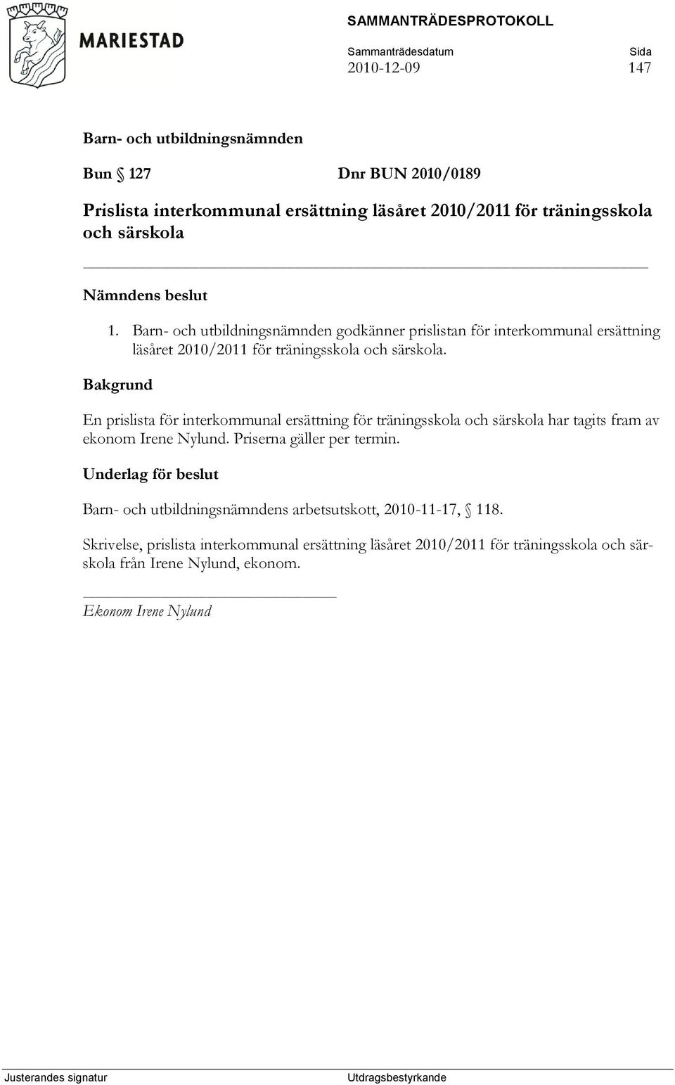 Bakgrund En prislista för interkommunal ersättning för träningsskola och särskola har tagits fram av ekonom Irene Nylund.