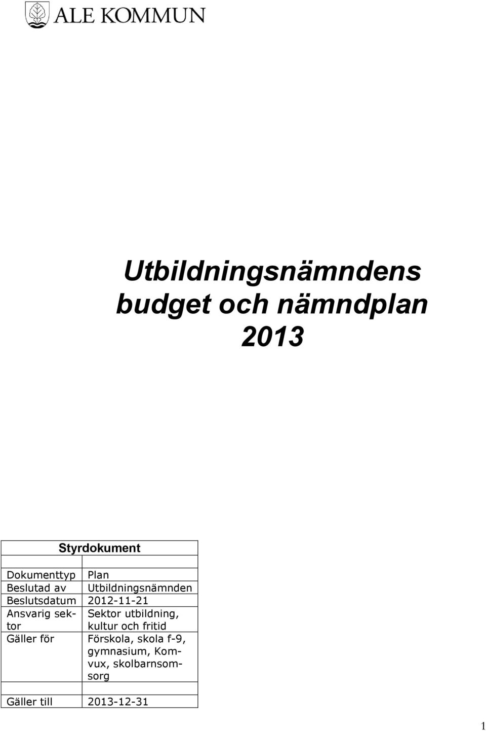 2012-11-21 Ansvarig sektor kultur och fritid Sektor utbildning,