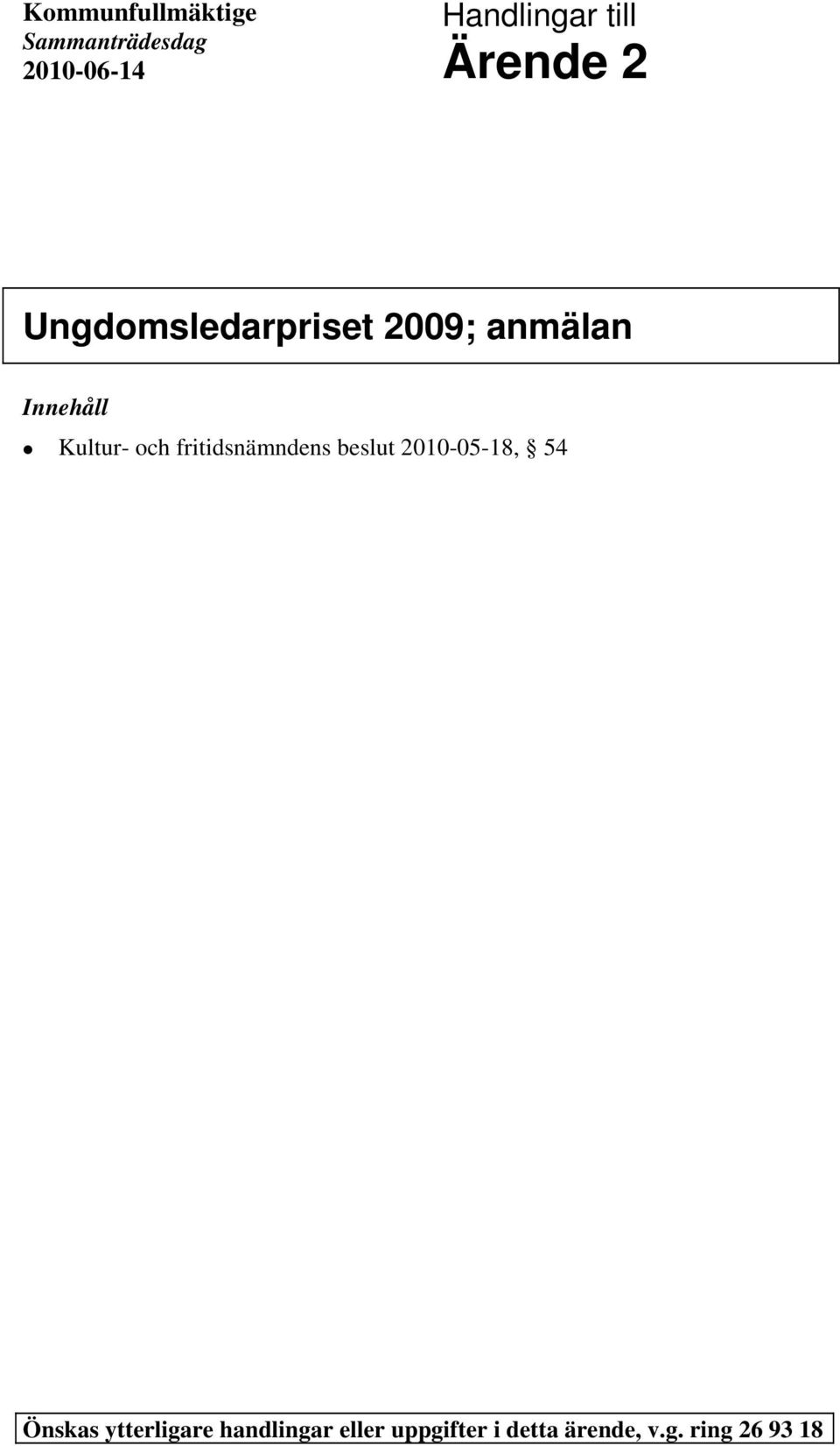 och fritidsnämndens beslut 2010-05-18, 54 Önskas ytterligare