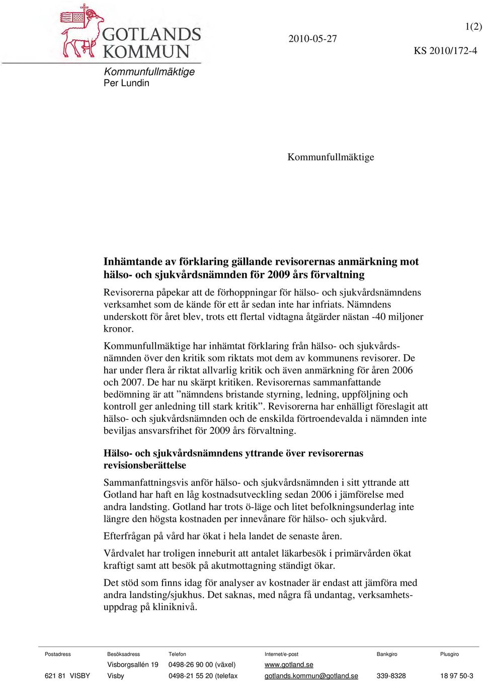 Nämndens underskott för året blev, trots ett flertal vidtagna åtgärder nästan -40 miljoner kronor.
