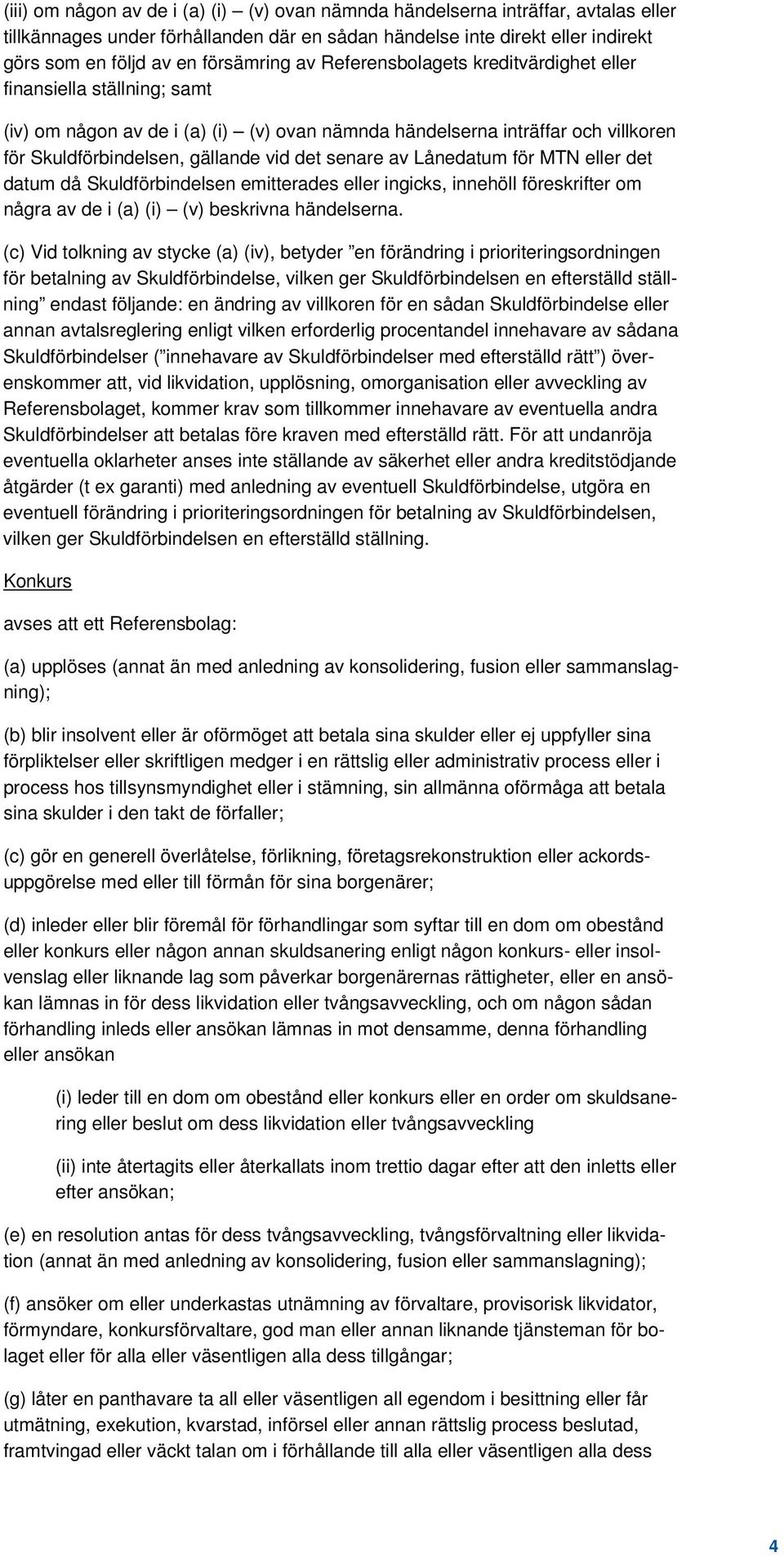 av Lånedatum för MTN eller det datum då Skuldförbindelsen emitterades eller ingicks, innehöll föreskrifter om några av de i (a) (i) (v) beskrivna händelserna.