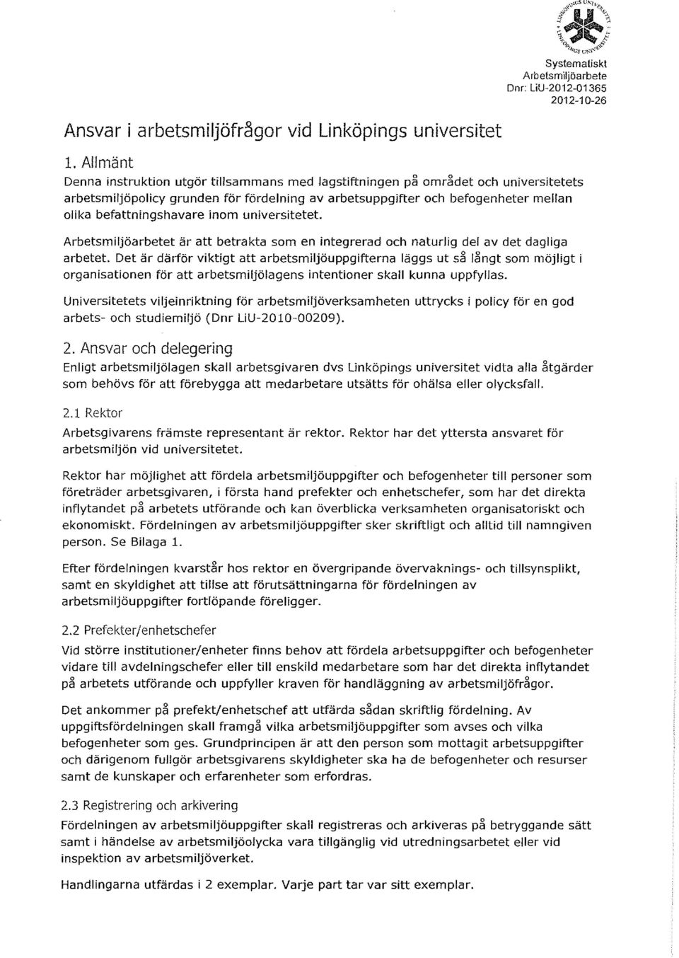 befattningshavare inom universitetet. Arbetsmiljöarbetet är att betrakta som en integrerad och naturlig del av det dagliga arbetet.