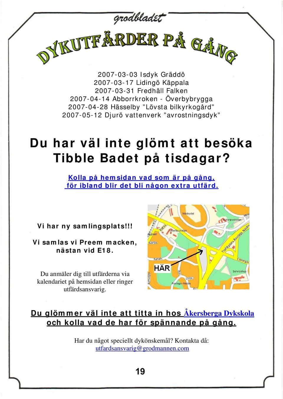 Kolla på hemsidan vad som är på gång, för ibland blir det bli någon extra utfärd. Vi har ny samlingsplats!!! Vi samlas vi Preem macken, nästan vid E18.