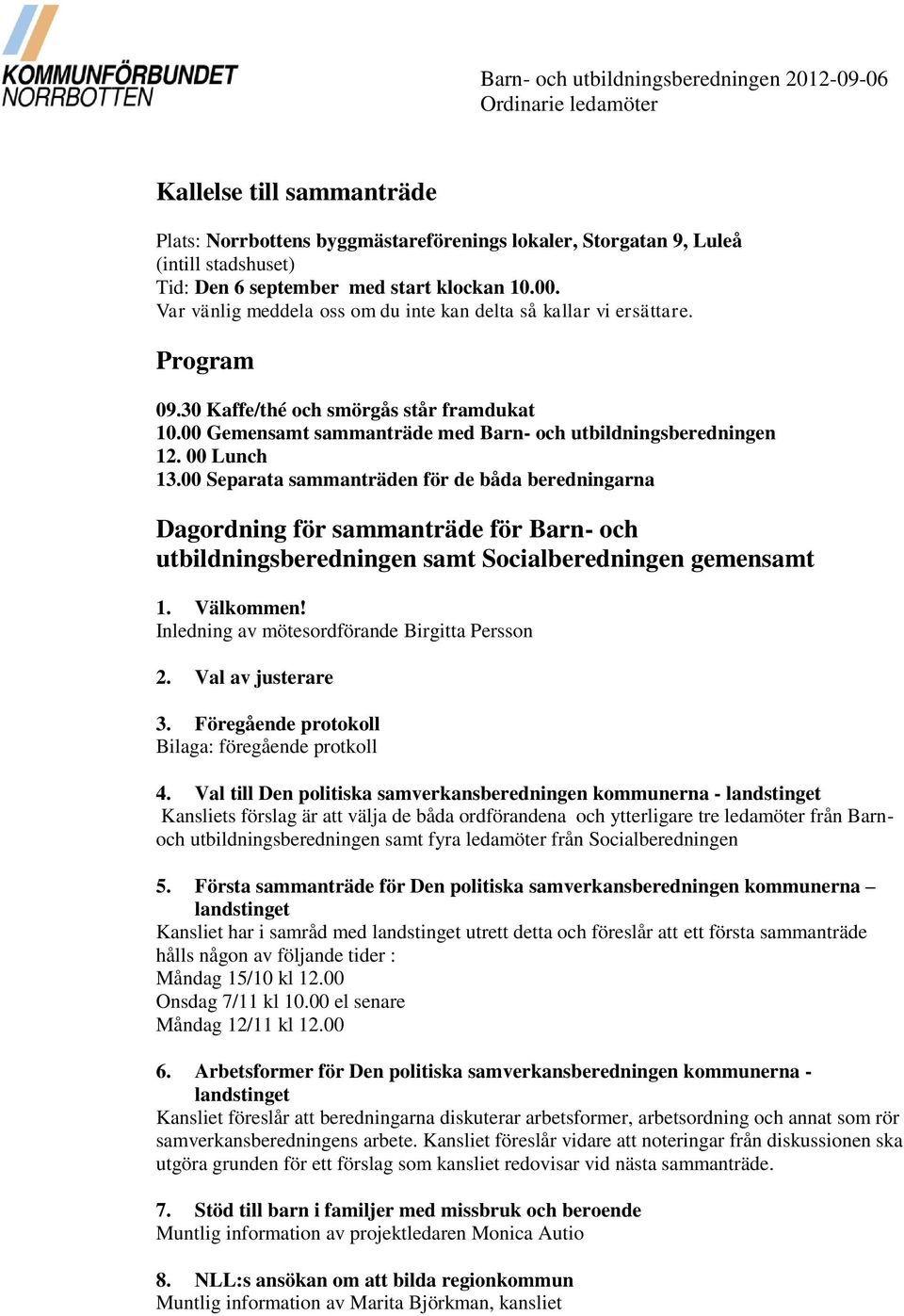 00 Gemensamt sammanträde med Barn- och utbildningsberedningen 12. 00 Lunch 13.