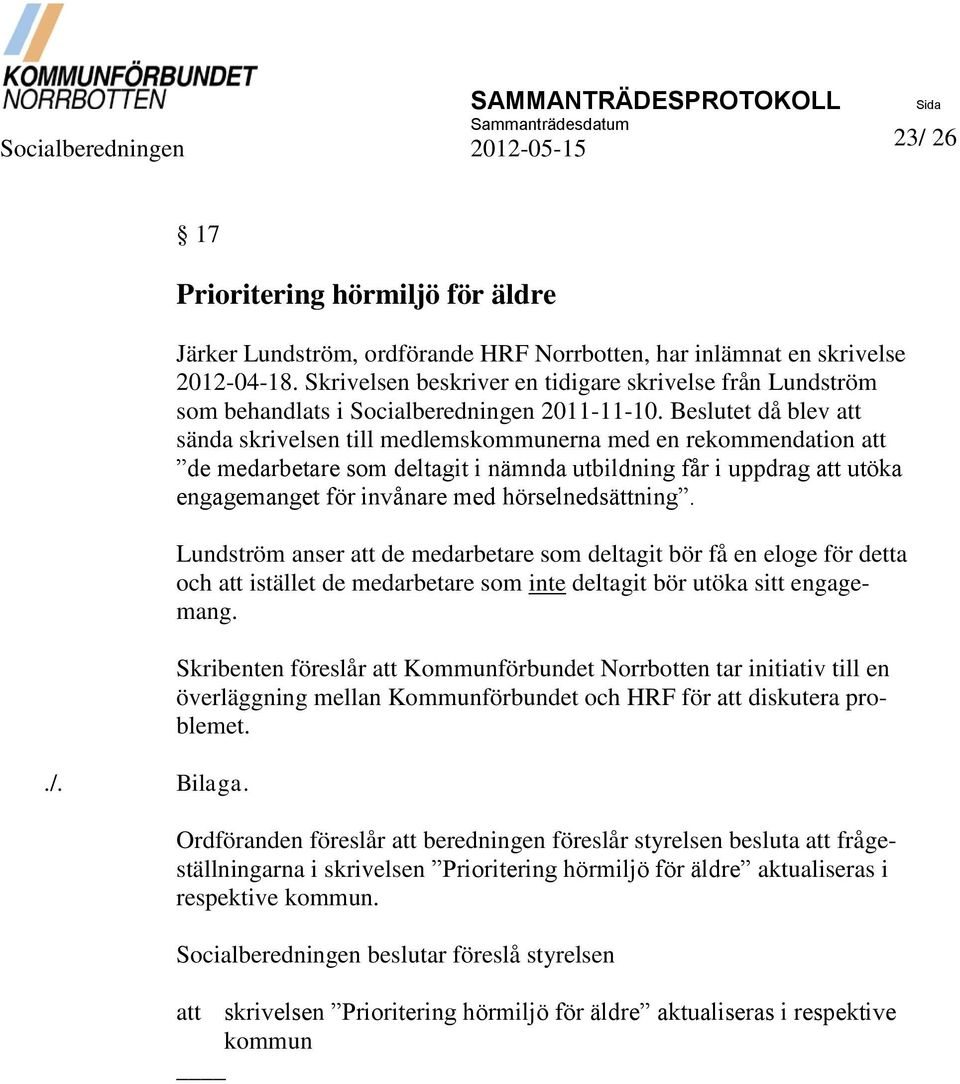 Skrivelsen beskriver en tidigare skrivelse från Lundström som behandlats i Socialberedningen 2011-11-10.