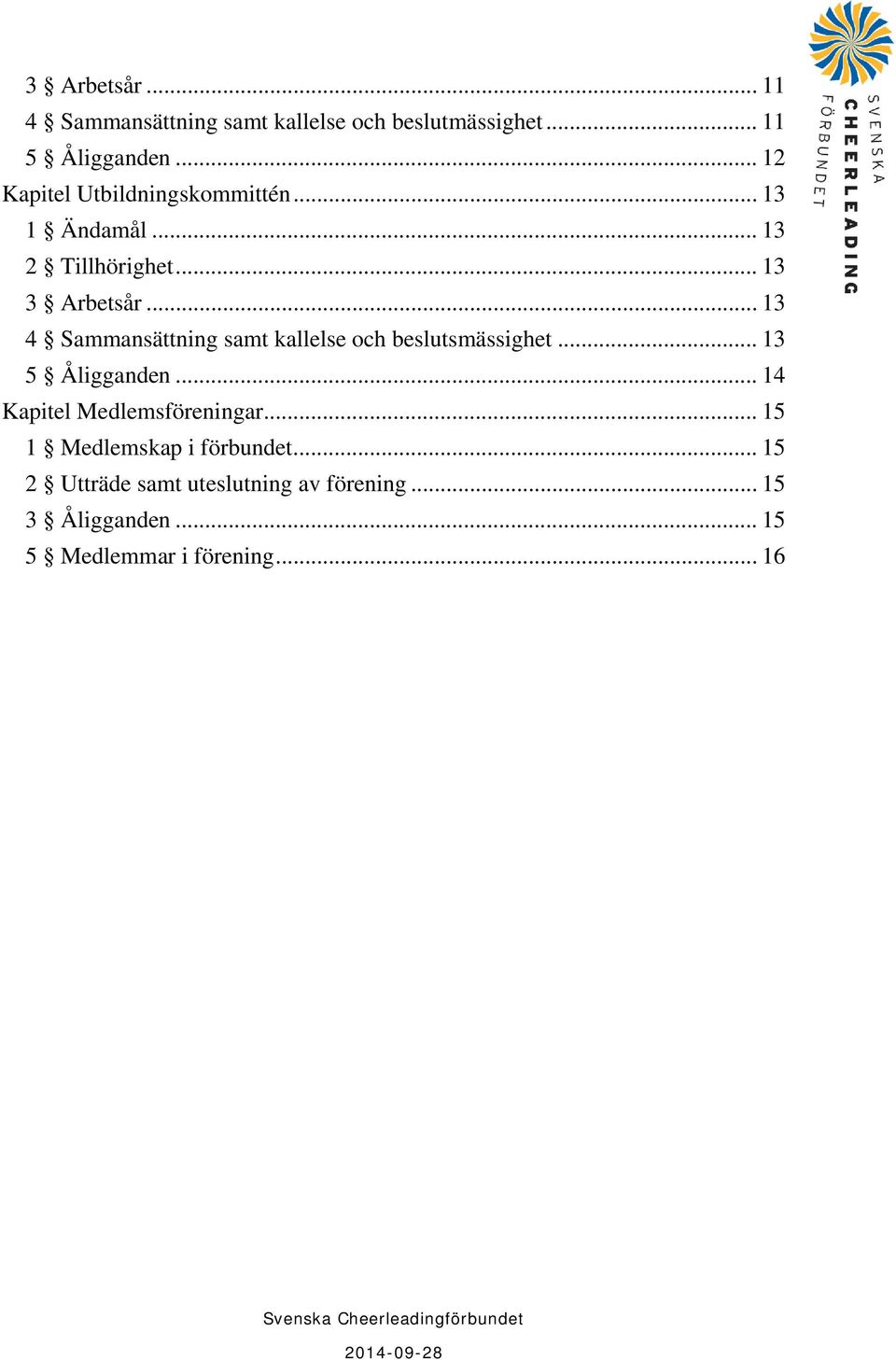 .. 13 4 Sammansättning samt kallelse och beslutsmässighet... 13 5 Åligganden.