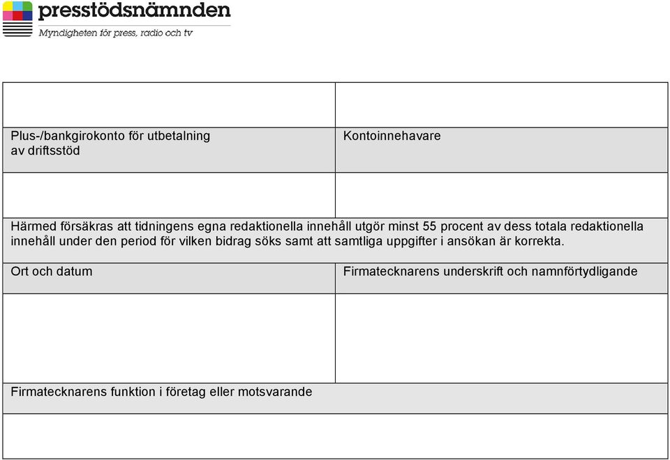 period för vilken bidrag söks samt att samtliga uppgifter i ansökan är korrekta.