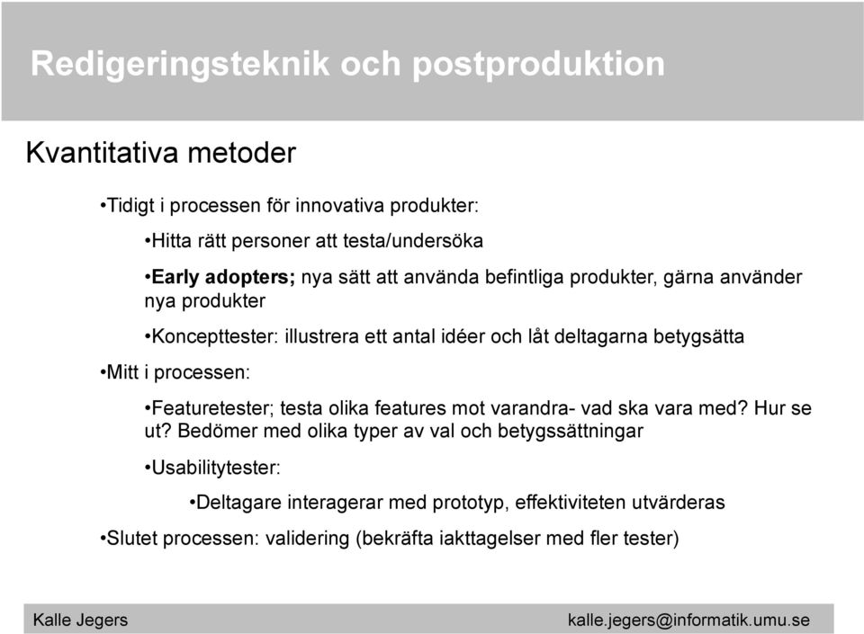 processen: Featuretester; testa olika features mot varandra- vad ska vara med? Hur se ut?