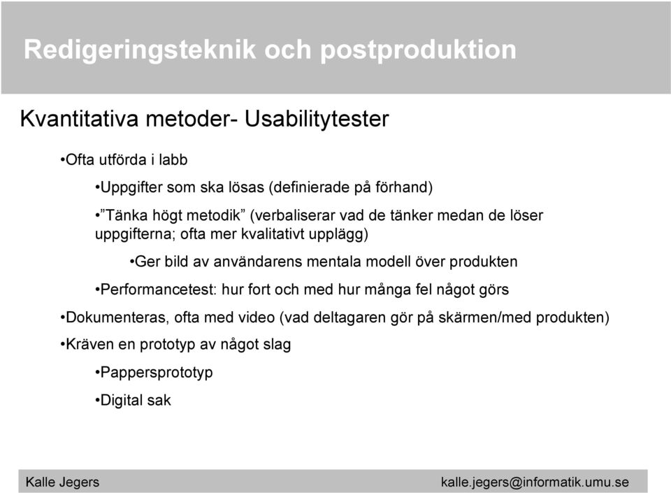 användarens mentala modell över produkten Performancetest: hur fort och med hur många fel något görs Dokumenteras,