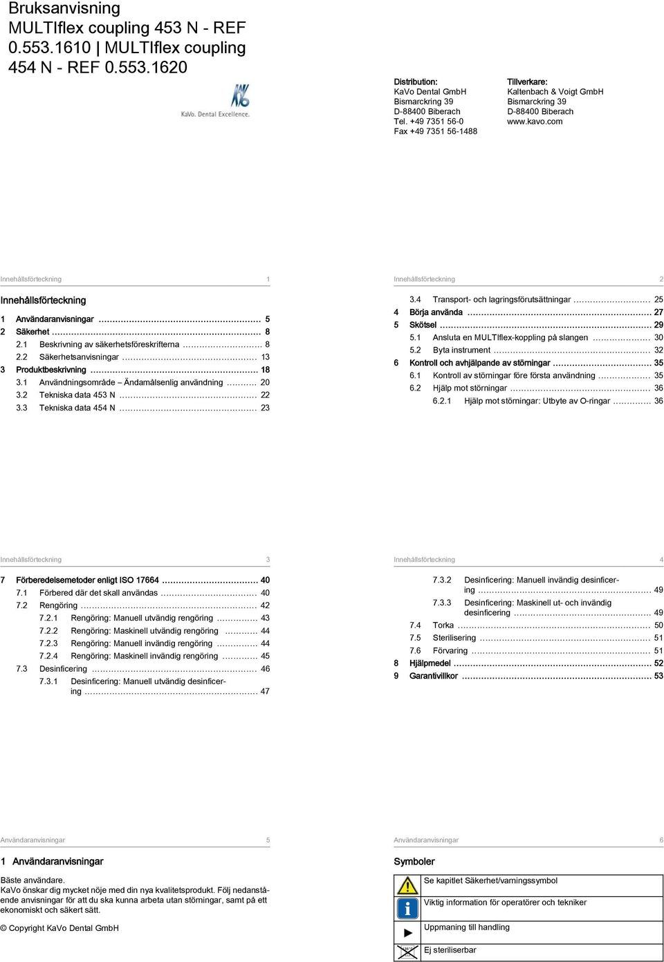 .. 8 2.1 Beskrivning av säkerhetsföreskrifterna... 8 2.2 Säkerhetsanvisningar... 13 3 Produktbeskrivning... 18 3.1 Användningsområde Ändamålsenlig användning... 20 3.2 Tekniska data 453 N... 22 3.