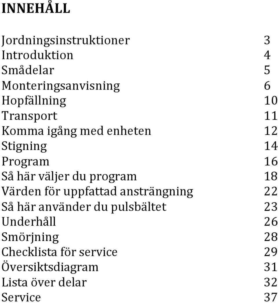 väljer du program 18 Värden för uppfattad ansträngning 22 Så här använder du pulsbältet