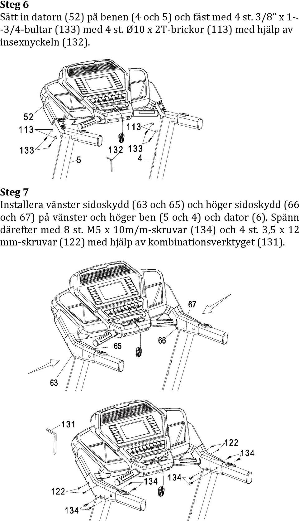 Steg 7 Installera vänster sidoskydd (63 och 65) och höger sidoskydd (66 och 67) på vänster och höger