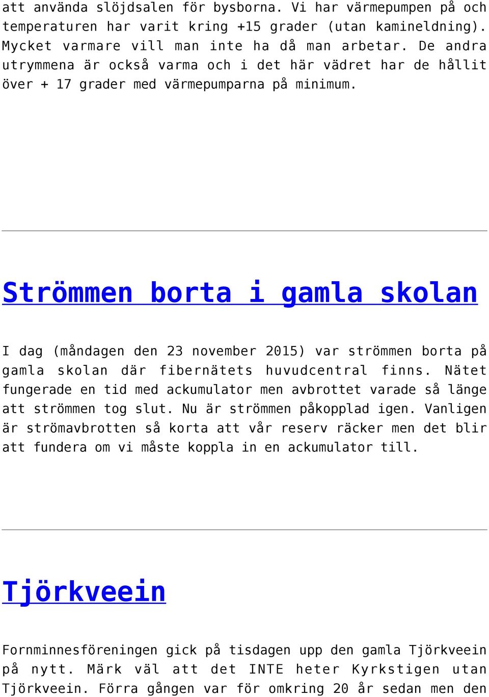 Strömmen borta i gamla skolan I dag (måndagen den 23 november 2015) var strömmen borta på gamla skolan där fibernätets huvudcentral finns.