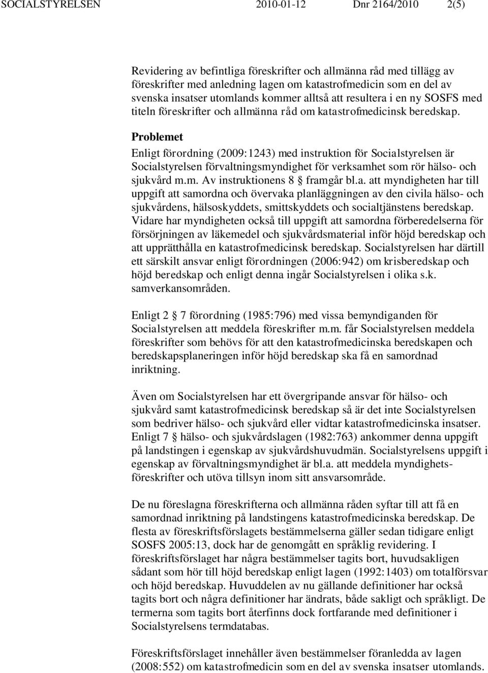 Problemet Enligt förordning (2009:1243) med instruktion för Social