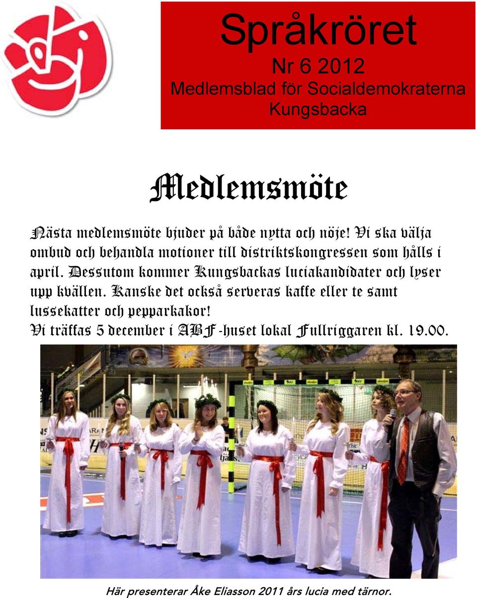 Dessutom kommer Kungsbackas luciakandidater och lyser upp kvällen.