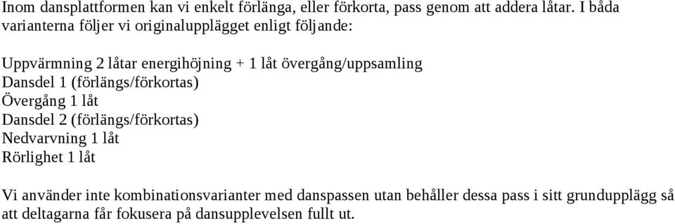 övergång/uppsamling Dansdel 1 (förlängs/förkortas) Övergång 1 låt Dansdel 2 (förlängs/förkortas) Nedvarvning 1 låt