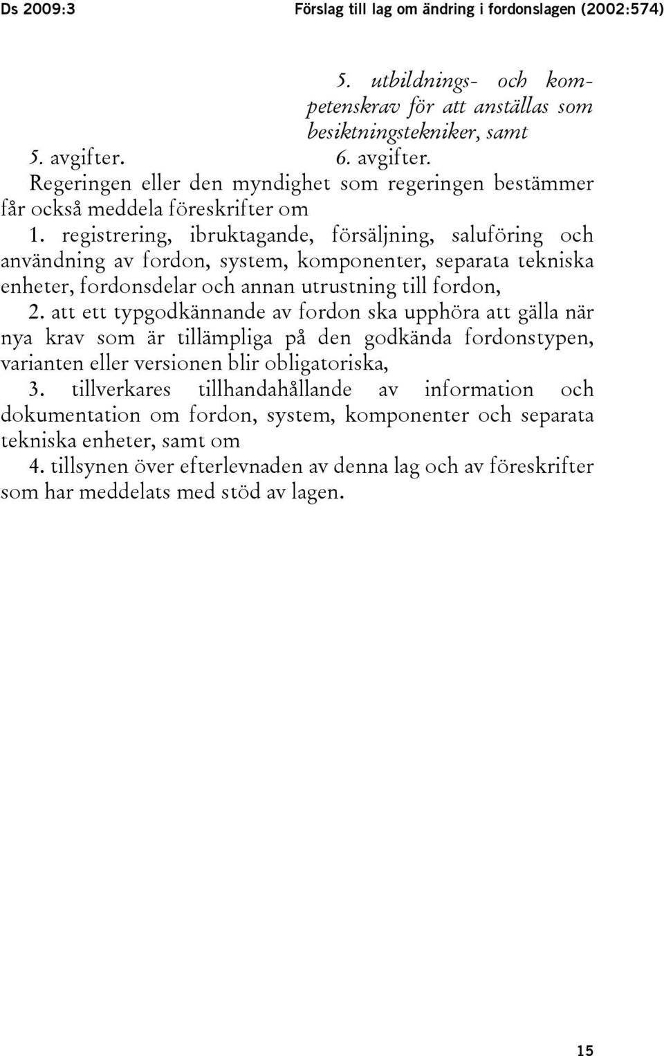 registrering, ibruktagande, försäljning, saluföring och användning av fordon, system, komponenter, separata tekniska enheter, fordonsdelar och annan utrustning till fordon, 2.