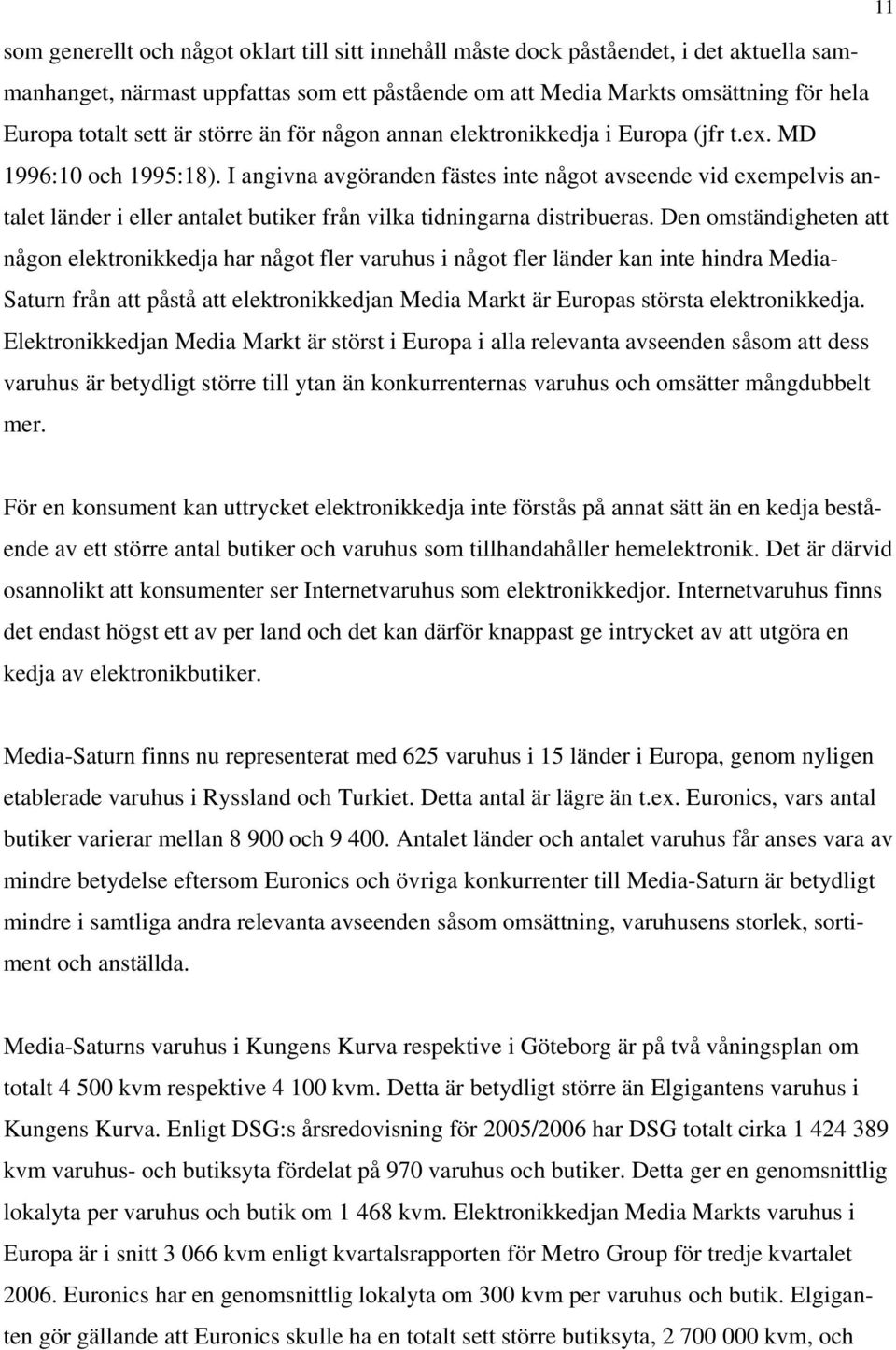 I angivna avgöranden fästes inte något avseende vid exempelvis antalet länder i eller antalet butiker från vilka tidningarna distribueras.