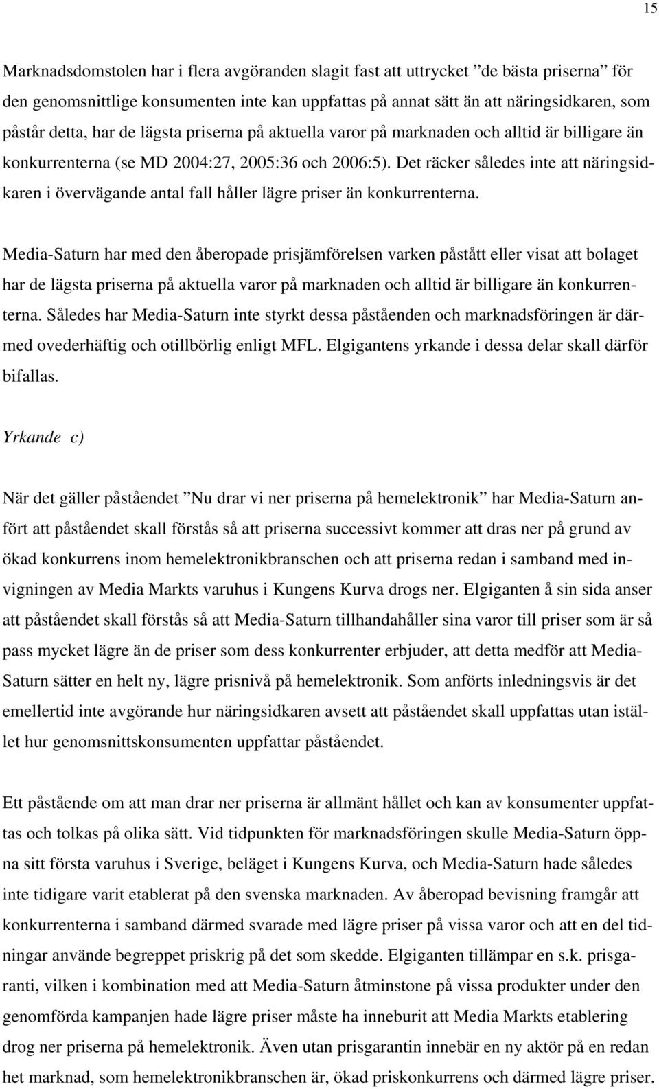 Det räcker således inte att näringsidkaren i övervägande antal fall håller lägre priser än konkurrenterna.