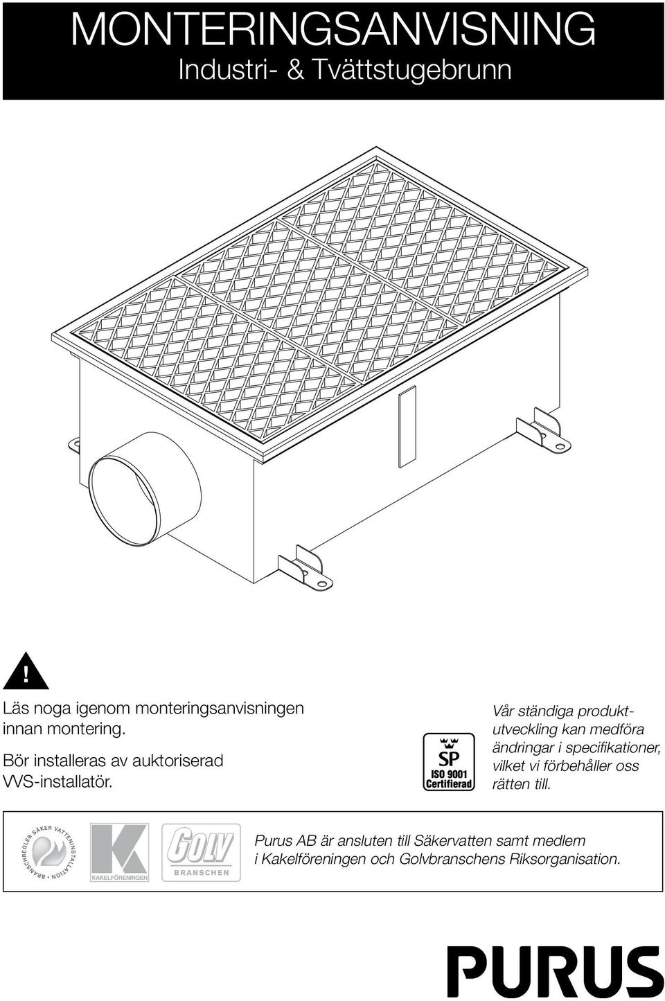 Bör installeras av auktoriserad VVS-installatör.