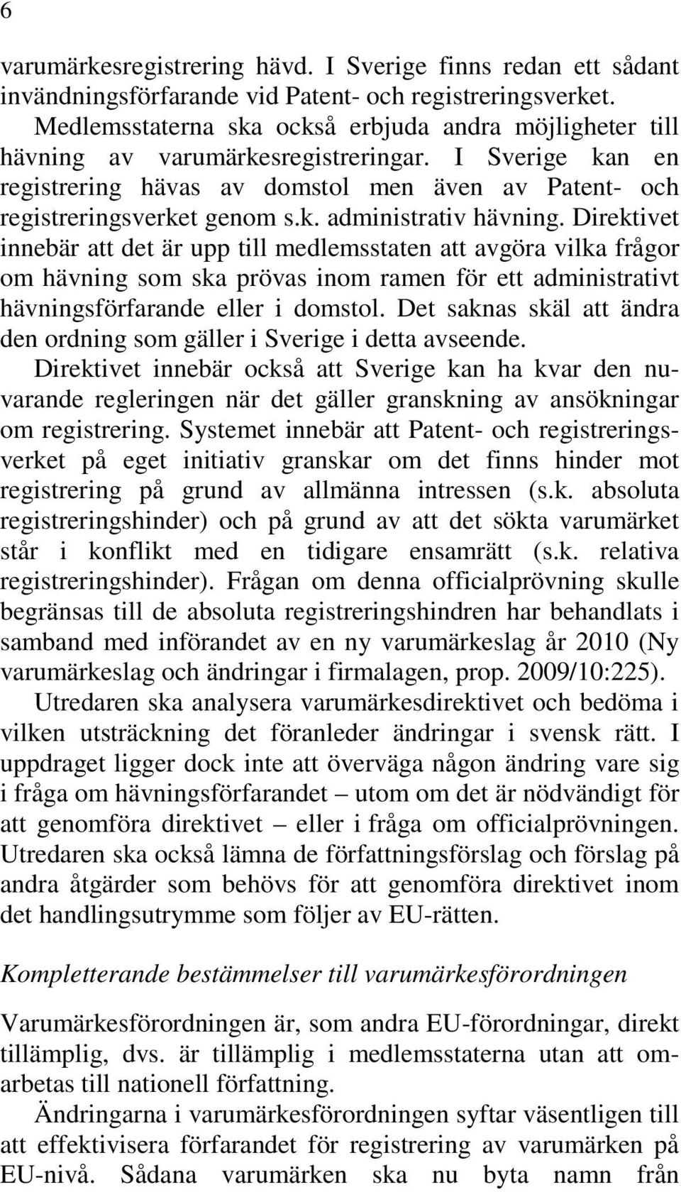 Direktivet innebär att det är upp till medlemsstaten att avgöra vilka frågor om hävning som ska prövas inom ramen för ett administrativt hävningsförfarande eller i domstol.