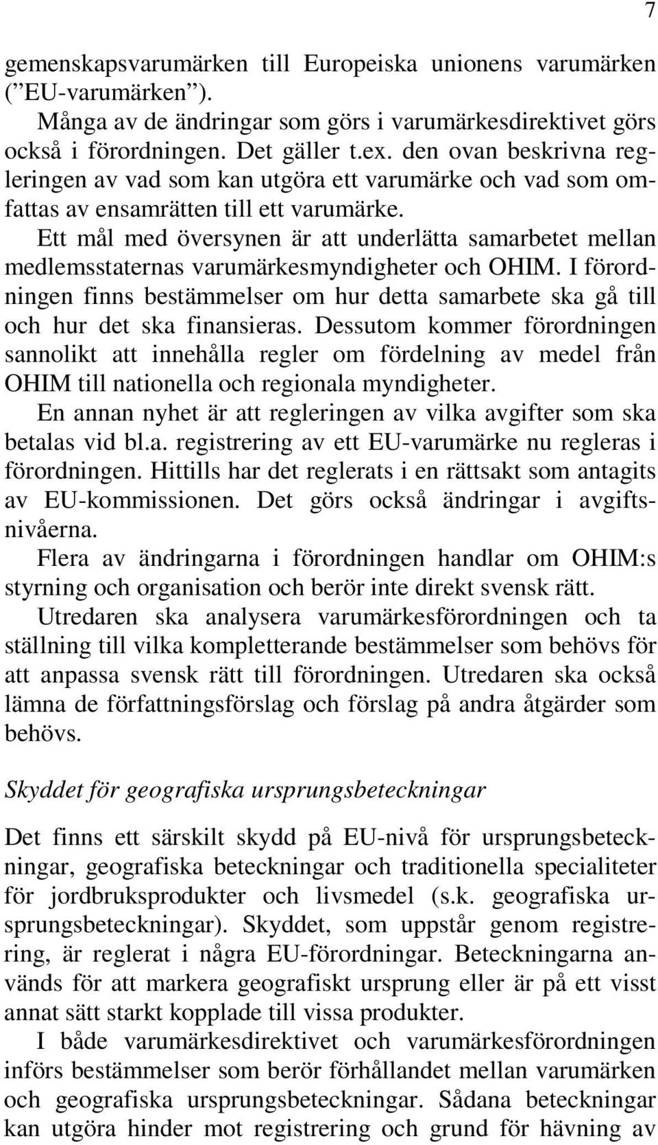 Ett mål med översynen är att underlätta samarbetet mellan medlemsstaternas varumärkesmyndigheter och OHIM.