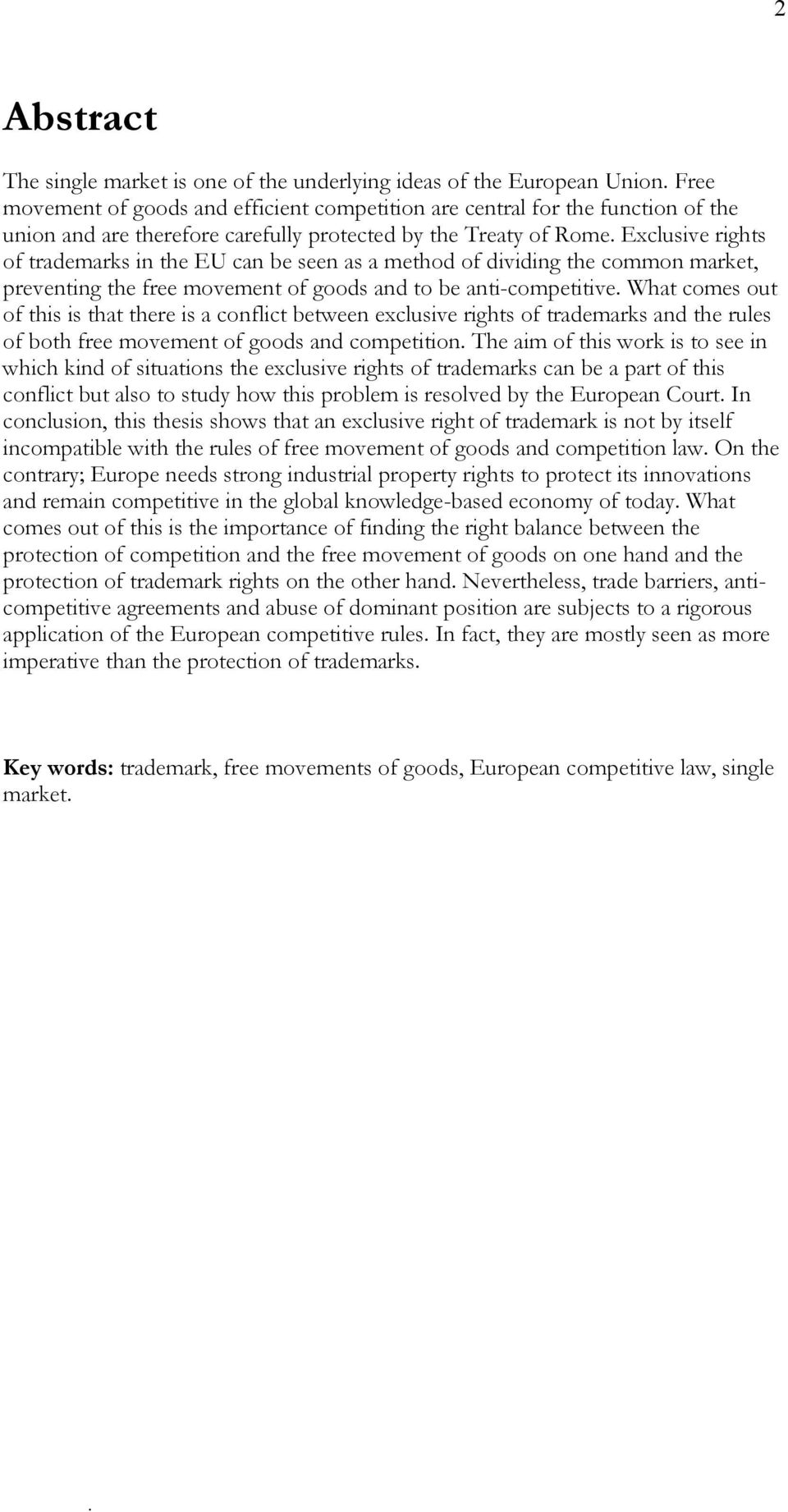 anti-competitive What comes out of this is that there is a conflict between exclusive rights of trademarks and the rules of both free movement of goods and competition The aim of this work is to see