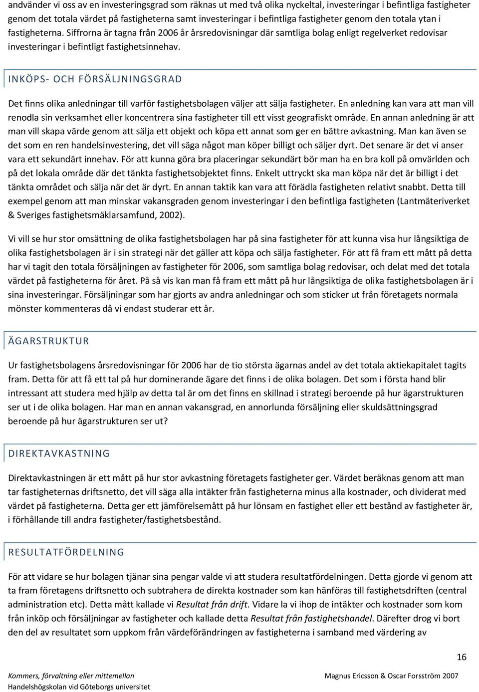 INKÖPS OCH FÖRSÄLJNINGSGRAD Det finns olika anledningar till varför fastighetsbolagen väljer att sälja fastigheter.