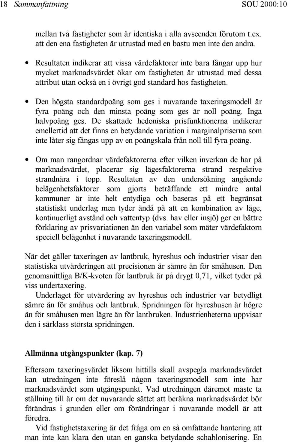 Den högsta standardpoäng som ges i nuvarande taxeringsmodell är fyra poäng och den minsta poäng som ges är noll poäng. Inga halvpoäng ges.