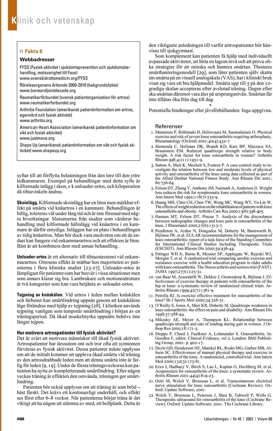 org Arthritis Foundation (amerikansk patientinformation om artros, egenvård och fysisk aktivtet) www.arthritis.