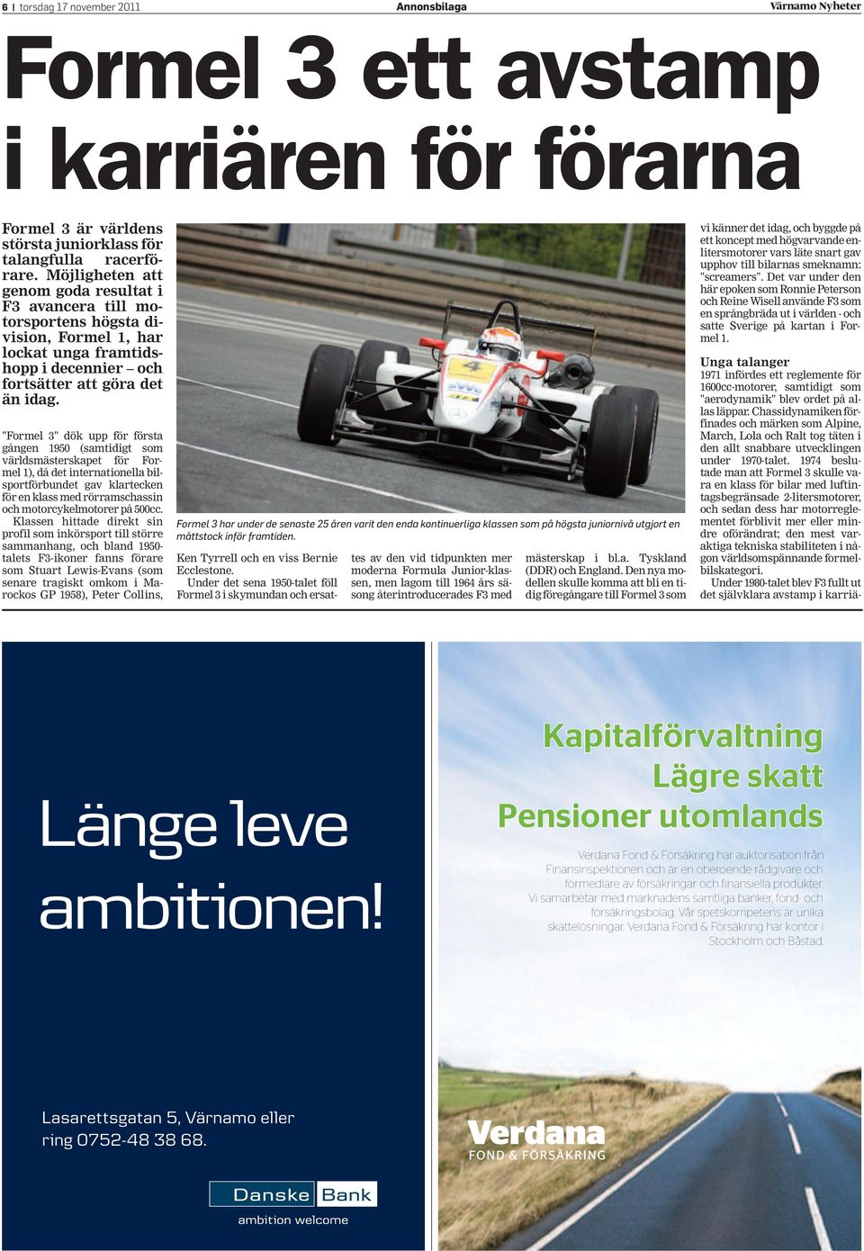 "Formel 3" dök upp för första gången 1950 (samtidigt som världsmästerskapet för Formel 1), då det internationella bilsportförbundet gav klartecken för en klass med rörramschassin och