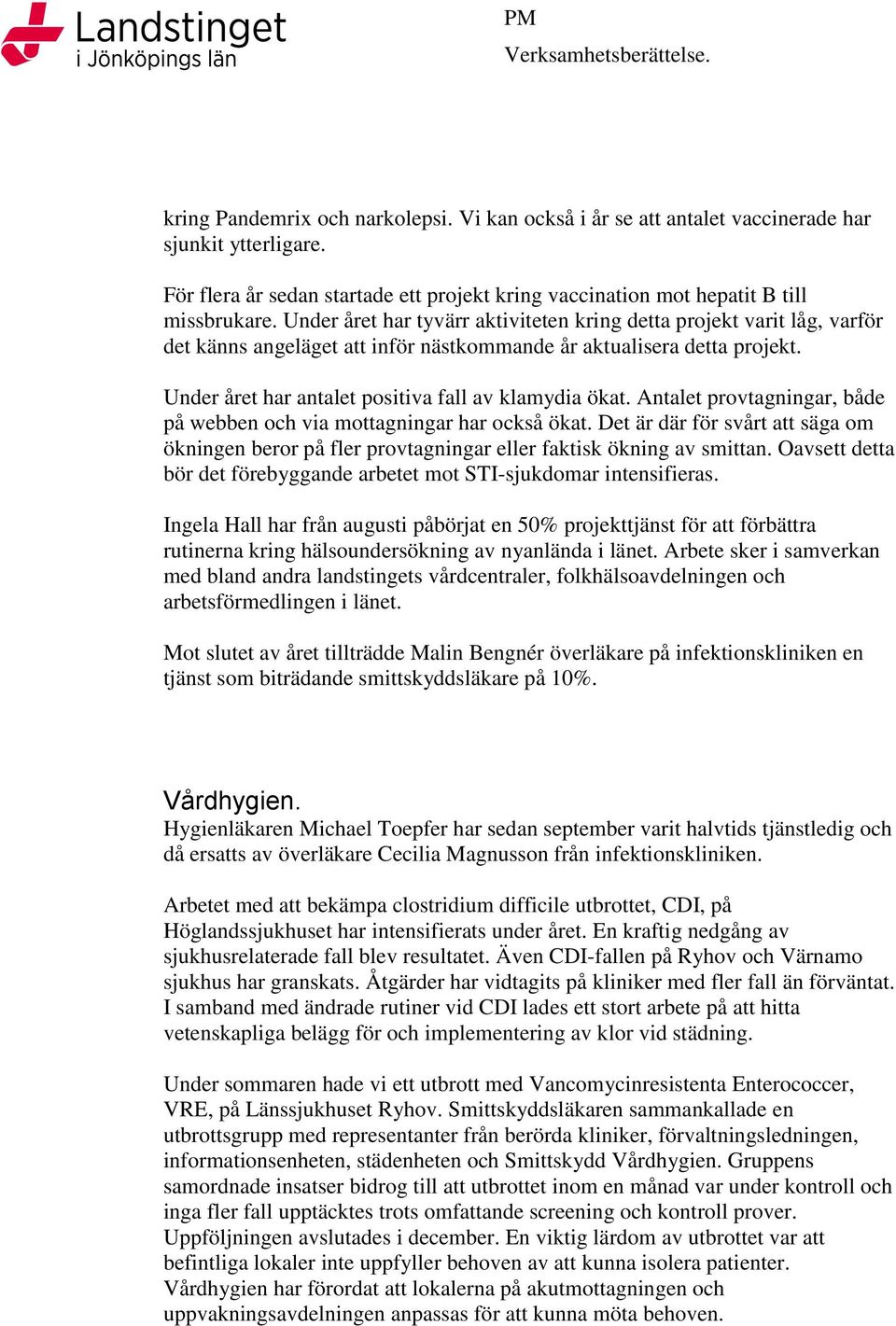 Antalet provtagningar, både på webben och via mottagningar har också ökat. Det är där för svårt att säga om ökningen beror på fler provtagningar eller faktisk ökning av smittan.