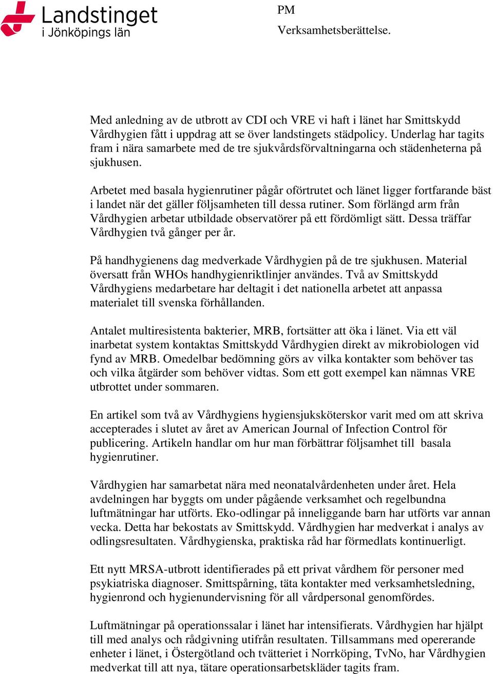 Arbetet med basala hygienrutiner pågår oförtrutet och länet ligger fortfarande bäst i landet när det gäller följsamheten till dessa rutiner.