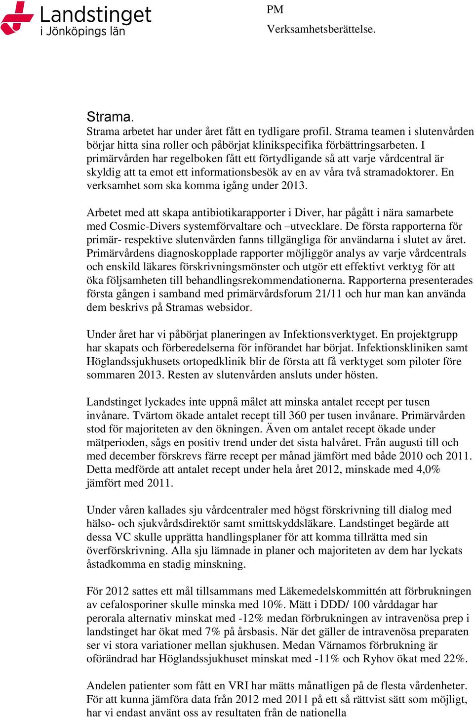En verksamhet som ska komma igång under 2013. Arbetet med att skapa antibiotikarapporter i Diver, har pågått i nära samarbete med Cosmic-Divers systemförvaltare och utvecklare.