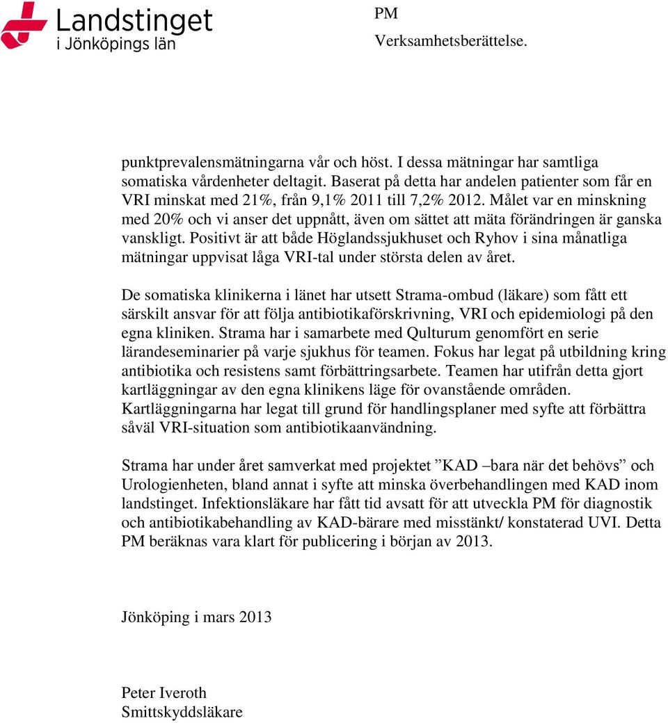 Målet var en minskning med 20% och vi anser det uppnått, även om sättet att mäta förändringen är ganska vanskligt.