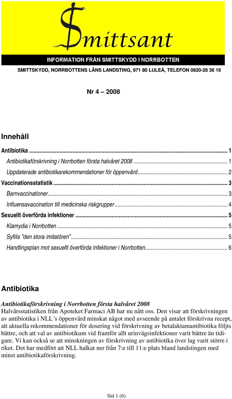 .. 5 Klamydia i Norrbotten... 5 Syfilis den stora imitatören... 5 Handlingsplan mot sexuellt överförda infektioner i Norrbotten.