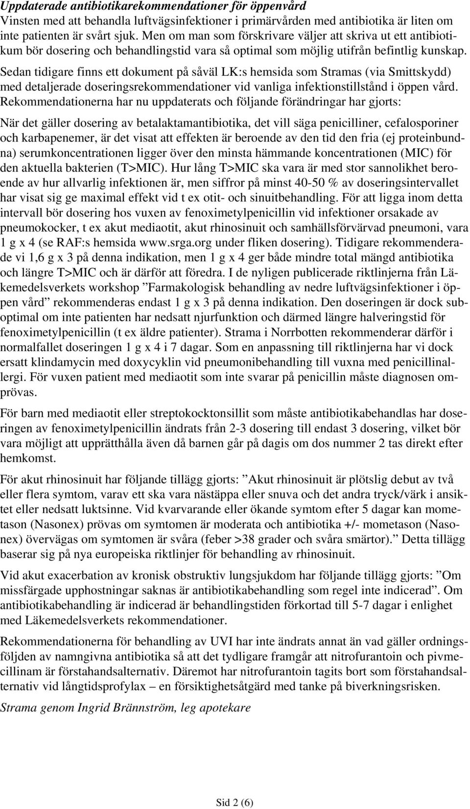 Sedan tidigare finns ett dokument på såväl LK:s hemsida som Stramas (via Smittskydd) med detaljerade doseringsrekommendationer vid vanliga infektionstillstånd i öppen vård.