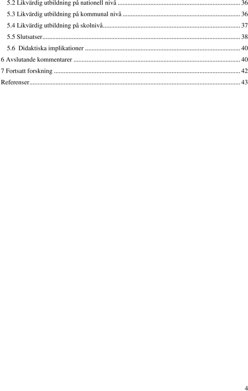 4 Likvärdig utbildning på skolnivå... 37 5.5 Slutsatser... 38 5.