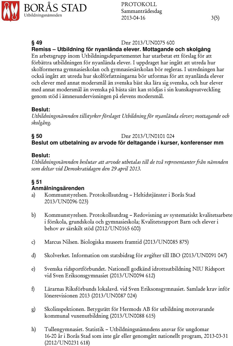 I uppdraget har ingått att utreda hur skolformerna gymnasieskolan och gymnasiesärskolan bör regleras.