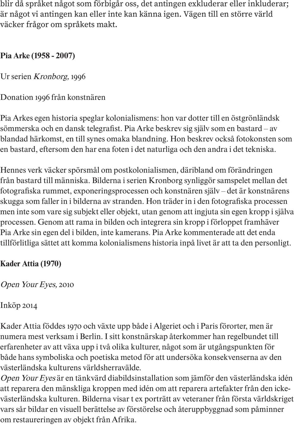 Pia Arke beskrev sig själv som en bastard av blandad härkomst, en till synes omaka blandning.