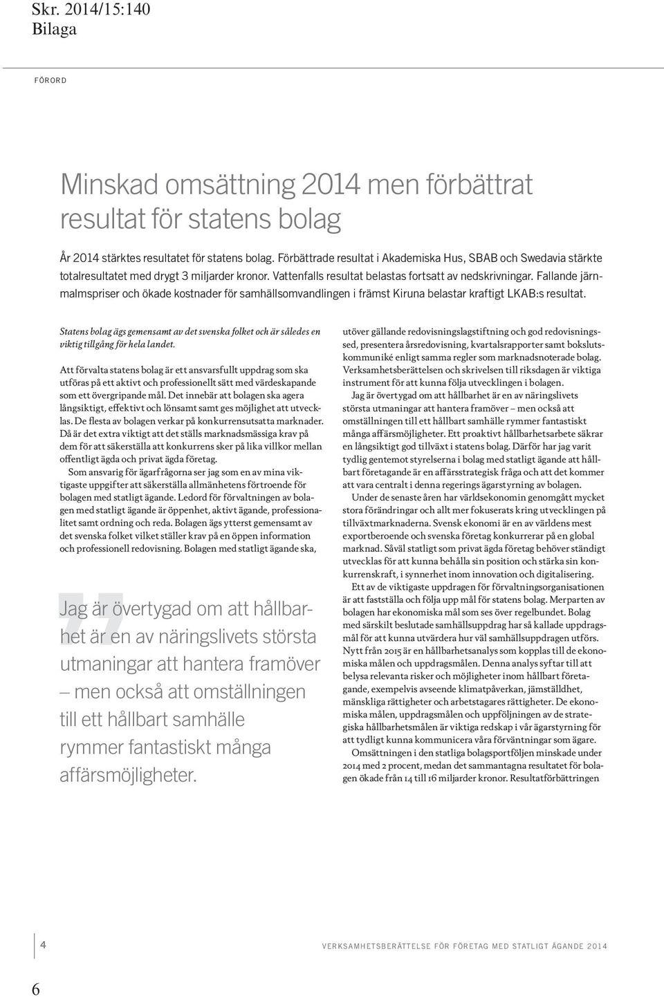 Fallande järnmalmspriser och ökade kostnader för samhällsomvandlingen i främst Kiruna belastar kraftigt LKAB:s resultat.