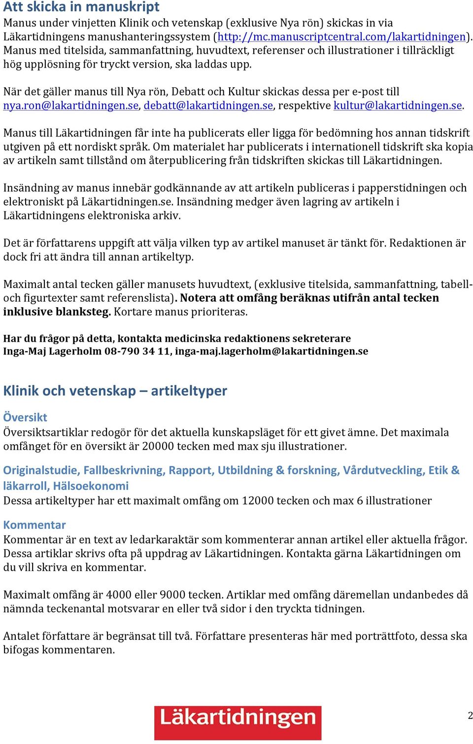 När det gäller manus till Nya rön, Debatt och Kultur skickas dessa per e- post till nya.ron@lakartidningen.se,
