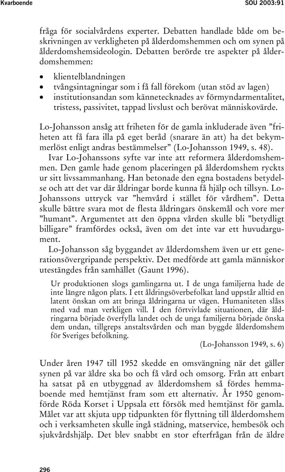 tristess, passivitet, tappad livslust och berövat människovärde.