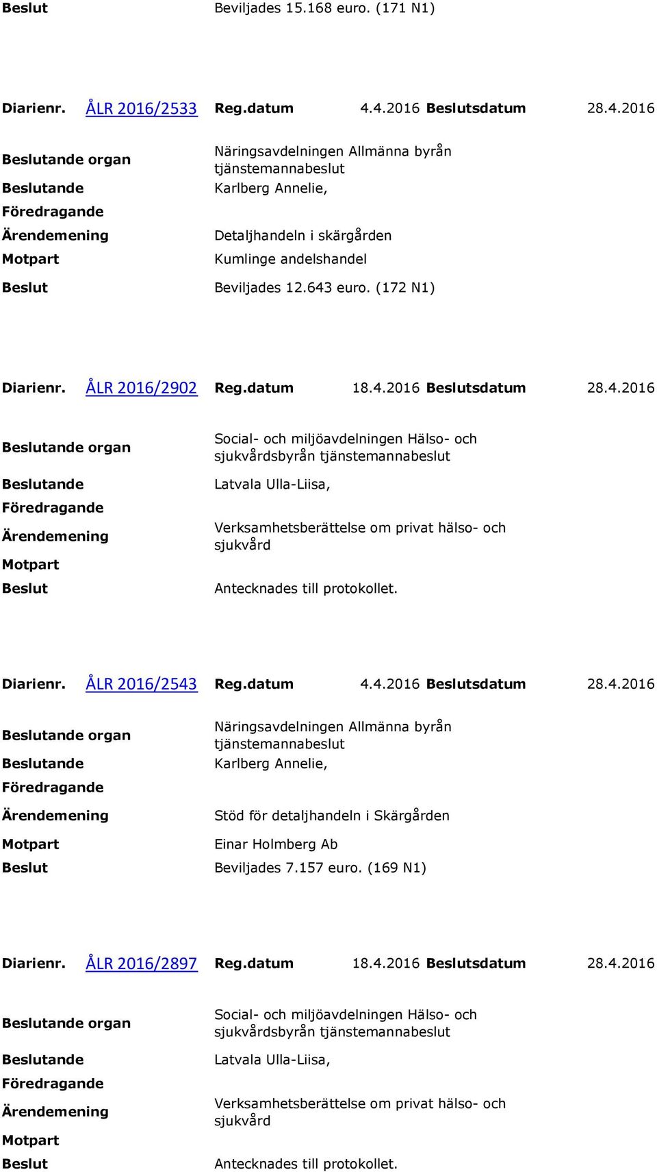 (172 N1) Diarienr. ÅLR 2016/2902 Reg.datum 18.4.2016 sdatum 28.4.2016 Diarienr. ÅLR 2016/2543 Reg.