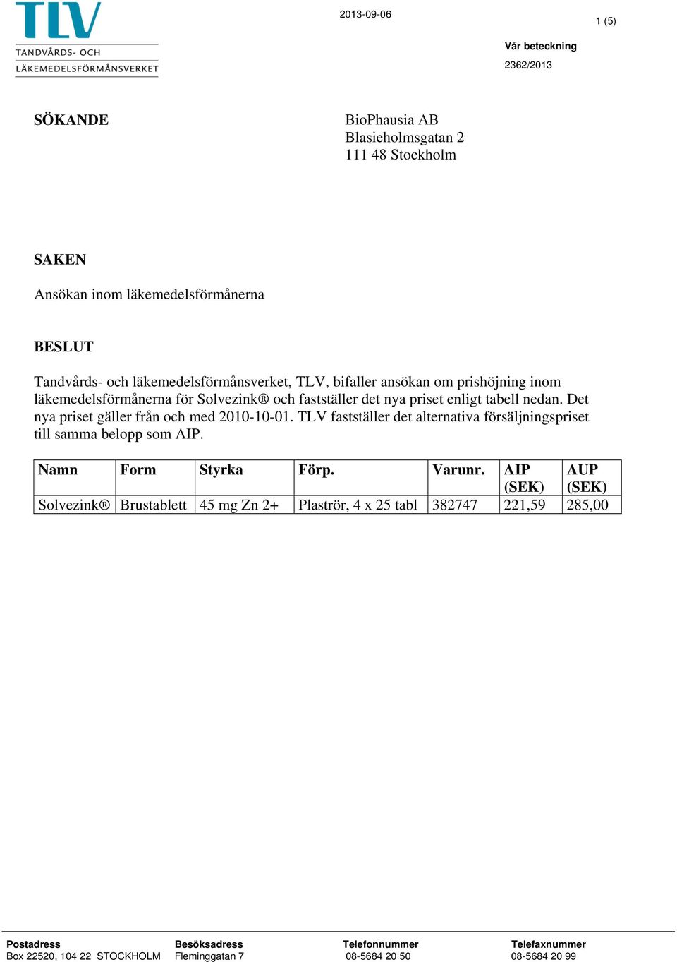 nya priset enligt tabell nedan. Det nya priset gäller från och med 2010-10-01.