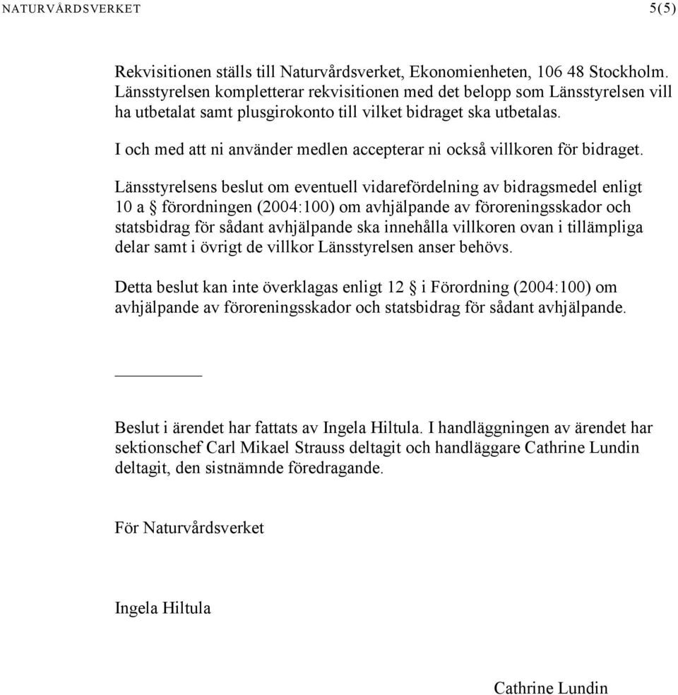 I och med att ni använder medlen accepterar ni också villkoren för bidraget.