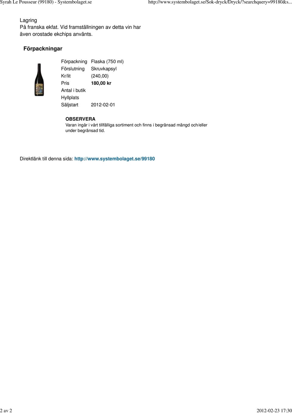Förpackningar Förpackning Flaska (750 ml) Förslutning Skruvkapsyl Kr/lit (240,00) Pris 180,00 kr Antal i butik Hyllplats Säljstart